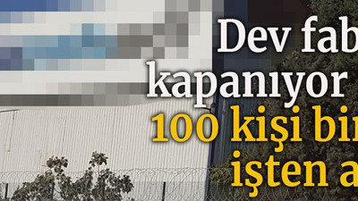 Dev fabrika kapanıyor mu? 100 kişi birden işten atıldı